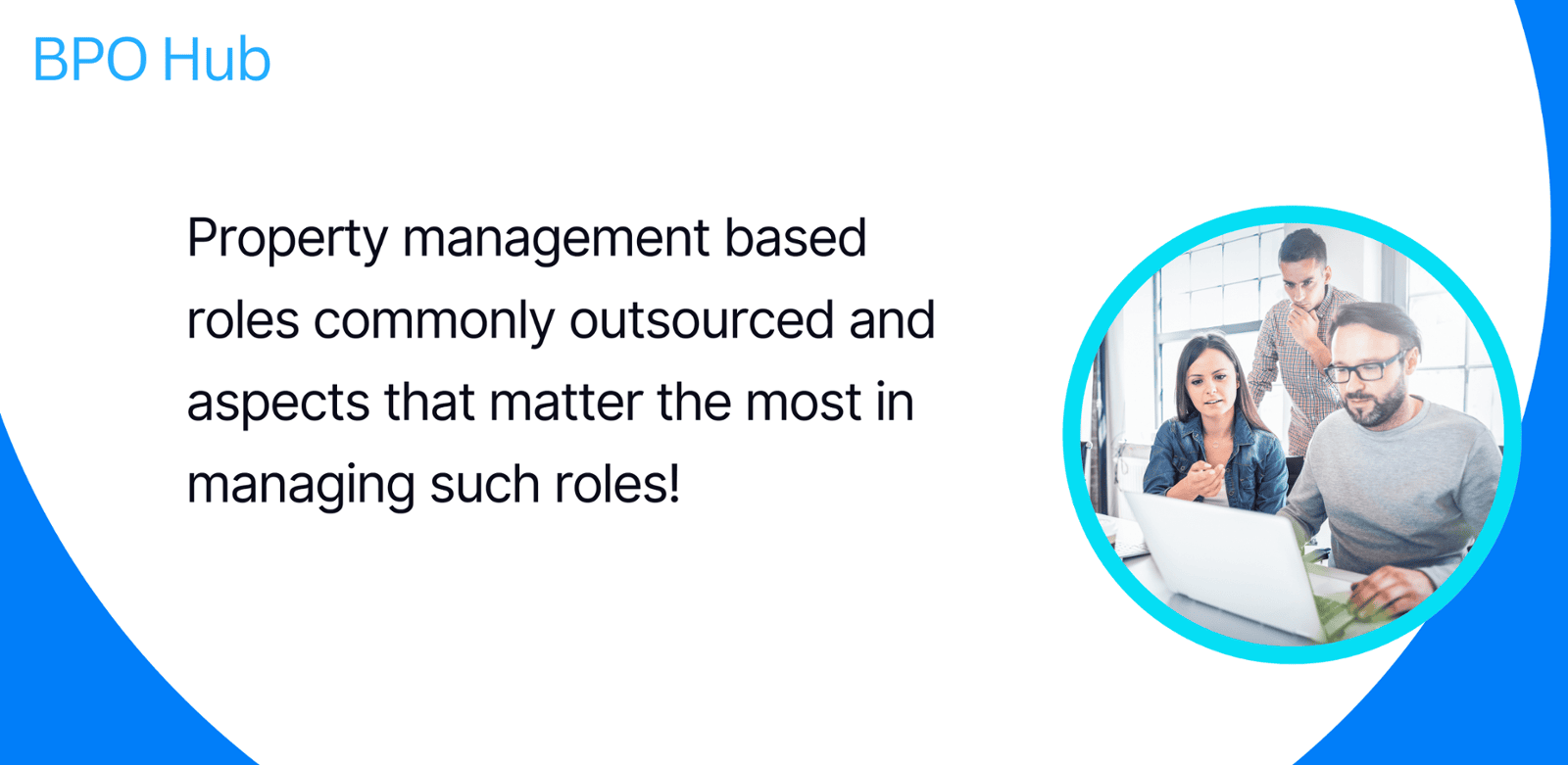 Property management based roles commonly outsourced and aspects that matter the most in managing such roles!